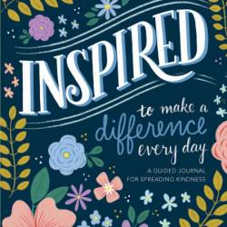 Inspired...to Make a Difference Every Day: A Guided Journal for Spreading Kindness...