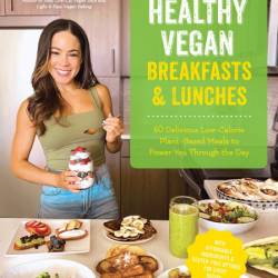 Healthy Vegan Breakfasts & Lunches: 60 Delicious Low-Calorie Plant-Based Meals To ...