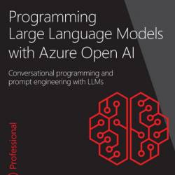 Programming Large Language Models with Azure Open AI: Conversational programming a...