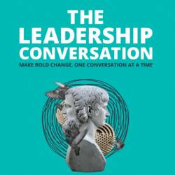 THE LEADERSHIP CONVERSATION - Making bold change