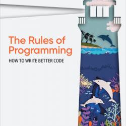 The Rules of Programming: How to Write Better Code - Chris Zimmerman