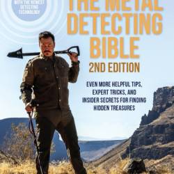 The Metal Detecting Bible, : Even More Helpful Tips, Expert Tricks, and Insider Secrets for Finding Hidden Treasures - Brandon Neice