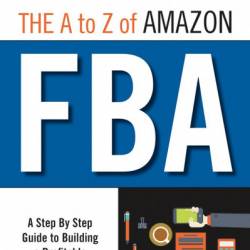 The A to Z of Amazon FBA: A Step By Step Guide to Building a Profitable Amazon Business - Abraham Mussio