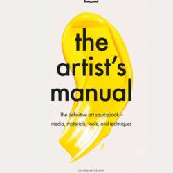 The Artist's Manual: The Definitive Art Sourcebook: Media, Materials, Tools, and Techniques - Rob Pepper