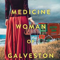 The Medicine Woman of Galveston - Amanda Skenandore