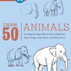 Draw 50 Animals: The Step-by-Step Way to Draw Elephants