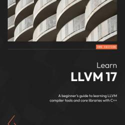 Learn LLVM 12: A beginner's guide to learning LLVM compiler tools and core libraries with C   - Kai Nacke