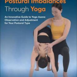 Identifying Postural Imbalances Through Yoga: An Innovative Guide to Yoga Asana Observation and Adjustment for Your Postural Type - Vayu Jung Doohwa