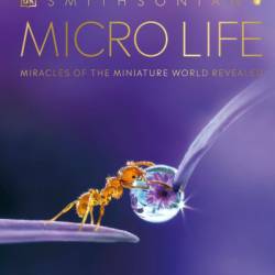 Micro Life: Miracles of the Miniature World Revealed - DK