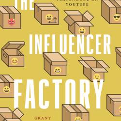 The Influencer Factory: A Marxist Theory of Corporate Personhood on YouTube - Grant Bollmer