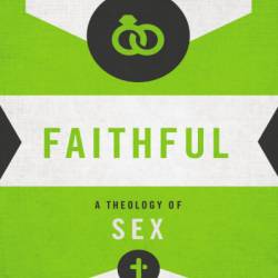 Faithful: A Theology of Sex - Beth Felker Jones