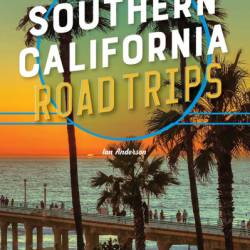 Moon Southern California Road Trips: Drives along the Beaches, Mountains, and Deserts with the Best Stops along the Way - Ian Anderson