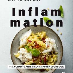 Eat to Defeat Inflammation: The Ultimate Anti-Inflammatory Cookbook - Rachael Rayner