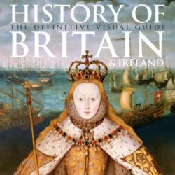 History of Britain and Ireland: The Definitive Visual Guide, New Edition - DK