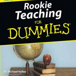 Rookie Teaching For Dummies - W. Michael Kelley