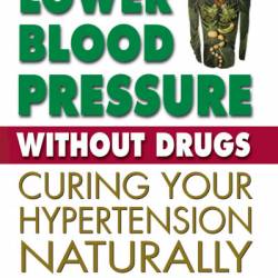 Lower Blood Pressure Without Drugs, Third Edition: Curing Your Hypertension Naturally - Roger Mason (Abridged by)