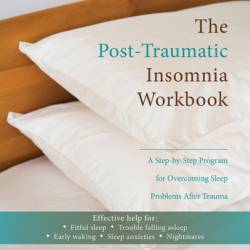 The Post-Traumatic Insomnia Workbook: A Step-by-Step Program for Overcoming Sleep Problems After Trauma - Karin Thompson PhD