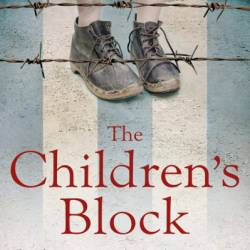 The Children's Block: A Novel Based on the True Story of an Auschwitz Survivor - Otto Kraus