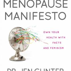 The Menopause Manifesto: Own Your Health with Facts and Feminism - Dr. Jen Gunter