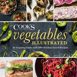 Vegetables Illustrated: An Inspiring Guide with 700  Kitchen-Tested Recipes - America's Test Kitchen (Editor)