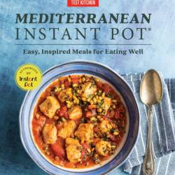 Mediterranean Instant Pot: Easy, Inspired Meals for Eating Well - America's Test Kitchen (Editor)