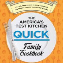 The America's Test Kitchen Quick Family Cookbook: A Faster, Smarter Way to Cook Everything from America's Most Trusted Test Kitchen - America's Test Kitchen (Editor)