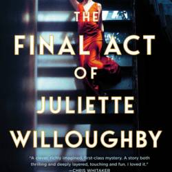 The Final Act of Juliette Willoughby: A Novel - Ellery Lloyd