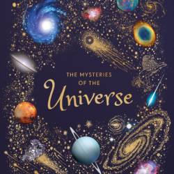 The Mysteries of the Universe: Discover the best-kept secrets of space - Will Gater