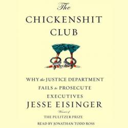 The Chickenshit Club: Why the Justice Department Fails to Prosecute Executives - [AUDIOBOOK]