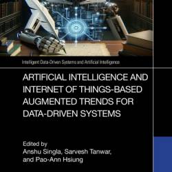 Artificial Intelligence and Internet of Things based Augmented Trends for Data Driven Systems - Anshu Singla