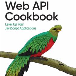 Web API Cookbook: Level Up Your JavaScript Applications - Joe Attardi