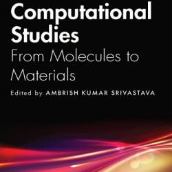 Computational Studies: From Molecules to Materials - Ambrish Kumar Srivastava