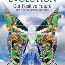 Spontaneous Evolution: Our Positive Future - Bruce H. Lipton Ph.D.