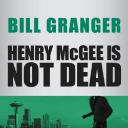 Henry McGee Is Not Dead - Bill Granger