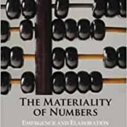 The Materiality of Numbers: Emergence and Elaboration from Prehistory to Present - Karenleigh A. Overmann