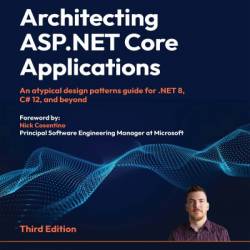 Architecting ASP.NET Core Applications - Third Edition: An atypical design patterns guide for .NET 8, C# 12, and beyond - Carl-Hugo Marcotte