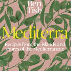 Mediterra: Recipes from the islands and shores of the Mediterranean - Ben Tish