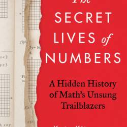 The Secret Lives of Numbers: A Hidden History of Math's Unsung Trailblazers - Kate Kitagawa
