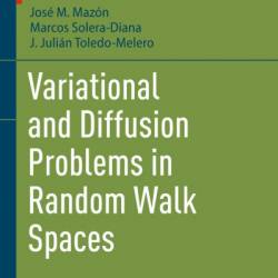 Variational and Diffusion Problems in Random Walk Spaces - Jos&#233; M. Maz&#243;n, Marcos Solera-Diana