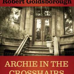 Archie in the Crosshairs - Robert Goldsborough