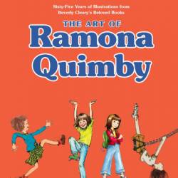 The Art of Ramona Quimby: Sixty-Five Years of Illustrations from Beverly Cleary's Beloved Books - Anna Katz