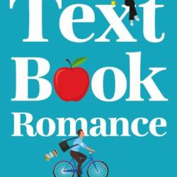 Textbook Romance: A totally hilarious and uplifting romantic comedy - Kristen Bailey