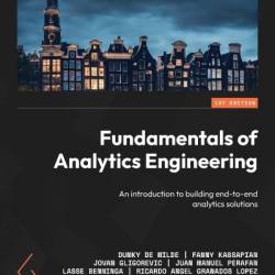 Fundamentals of Analytics Engineering: An introduction to building end-to-end analytics solutions - Dumky De Wilde