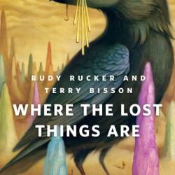 Where the Lost Things Are: A Tor.Com Original - Rudy Rucker