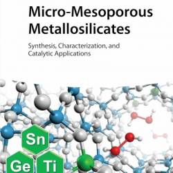 Micro-Mesoporous Metallosilicates: Synthesis, Characterization, and Catalytic Applications - Peng Wu