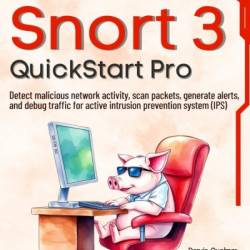 Snort 3 QuickStart Pro: Detect malicious netWork activity, scan packets, generate alerts, and debug traffic for active intrusion prevention system - Darvin Quolmar