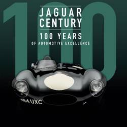 Jaguar Century: 100 Years of Automotive Excellence - Giles Chapman