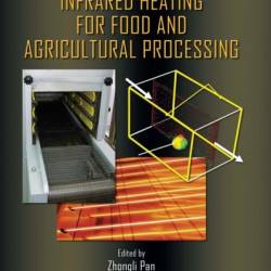 Infrared Heating for Food and Agricultural Processing / Edition 1 - Zhongli Pan