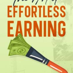 The Art of Effortless Earning: A Passive Income Journey - Jordan P. Masters