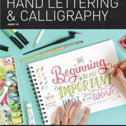 The Complete Photo Guide to Hand Lettering and Calligraphy: The Essential Reference for Novice and Expert Letterers and Calligraphers - Abbey Sy